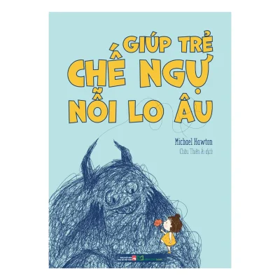 Giúp Trẻ Chế Ngự Nỗi Lo Âu (2025) - Michael Hawton