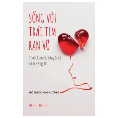 Sống Với Trái Tim Rạn Vỡ - Thoát Khỏi Cái Bóng Ái Kỷ Và Ái Kỷ Ngược (2026) - Hồ Ngọc Mai Hương