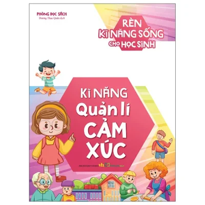 Rèn Kĩ Năng Sống Cho Học Sinh - Kĩ Năng Quản Lí Cảm Xúc (2026) - Phòng Đọc Sách