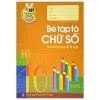Tủ Sách Cho Bé Vào Lớp Một - Bé Tập Tô Chữ Số - Dành Cho Bé 4-5 Tuổi (2025) - Lê Tuệ Minh, Lê Thu Ngọc