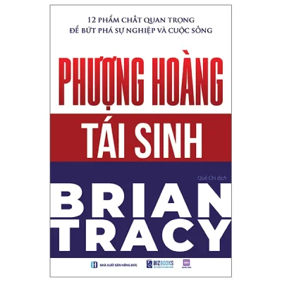 Phượng Hoàng Tái Sinh - 12 Phẩm Chất Quan Trọng Để Bứt Phá Sự Nghiệp Và Cuộc Sống (2026) - Brian Tracy