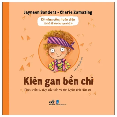 Kỹ Năng Sống Toàn Diện - 12 Chủ Đề Lớn Cho Bạn Nhỏ 3+ - Kiên Gan Bền Chí (2026) - Jayneen Sanders, Cherie Zamazing