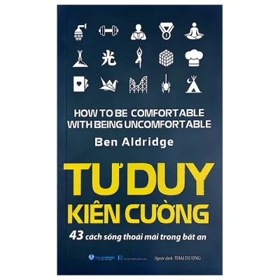Tư Duy Kiên Cường - 43 Cách Sống Thoải Mái Trong Bất An (2026) - Ben Aldridge