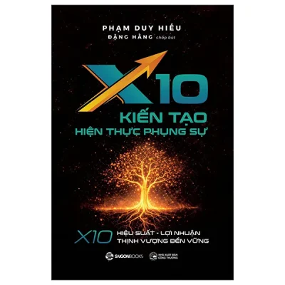 X10 Kiến Tạo Hiện Thực Phụng Sự - X10 Hiệu Suất, Lợi Nhuận, Thịnh Vượng Bền Vững (2026) - Phạm Duy Hiếu, Phạm Hằng