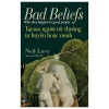 Bad Beliefs - Why They Happen To Good People - Tại Sao Người Tốt Thường Tự Huyễn Hoặc Mình (2026) - Neil Levy