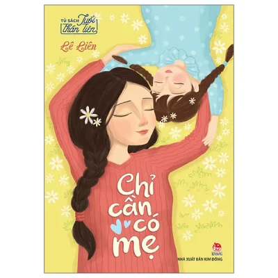 Tủ Sách Tuổi Thần Tiên - Chỉ Cần Có Mẹ (2026) - Lê Liên