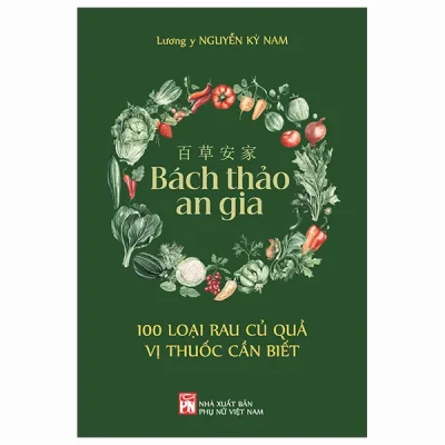 百 草 安 家 - Bách Thảo An Gia - 100 Loại Rau Củ Quả Vị Thuốc Cần Biết (2026) - Lương Y Nguyễn Kỳ Nam