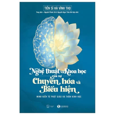 Nghệ Thuật Và Khoa Học Của Sự Chuyển Hóa Và Biểu Hiện - Minh Kiến Từ Phật Giáo Và Thần Kinh Học (2026) - TS Hà Vĩnh Thọ