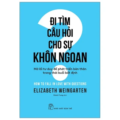 Đi Tìm Câu Hỏi Cho Sự Khôn Ngoan - Mở Lối Tư Duy Để Phát Triển Bản Thân Trong Thời Buổi Bất Định (2026) - Elizabeth Weingarten