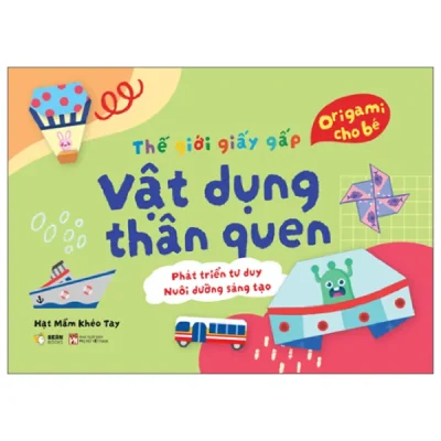 Thế Giới Giấy Gấp - Origami Cho Bé - Vật Dụng Thân Quen (2026) - Hạt Mầm Khéo Tay
