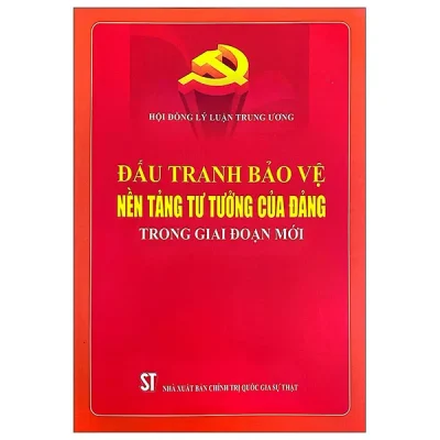 Đấu Tranh Bảo Vệ Nền Tảng Tư Tưởng Của Đảng Trong Giai Đoạn Mới (2026) - Hội Đồng Lý Luận Trung Ương
