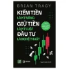 Kiếm Tiền Là Kỹ Năng - Giữ Tiền Là Kỷ Luật - Đầu Tư Là Nghệ Thuật (2026) - Brian Tracy
