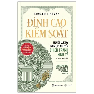 Đỉnh Cao Kiểm Soát - Quyền Lực Mỹ Trong Kỷ Nguyên Chiến Tranh Kinh Tế (2026) - Edward Fishman