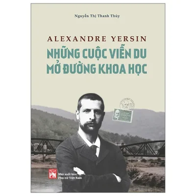 Alexandre Yersin - Những Cuộc Viễn Du Mở Đường Khoa Học (2026) - Nguyễn Thị Thanh Thúy