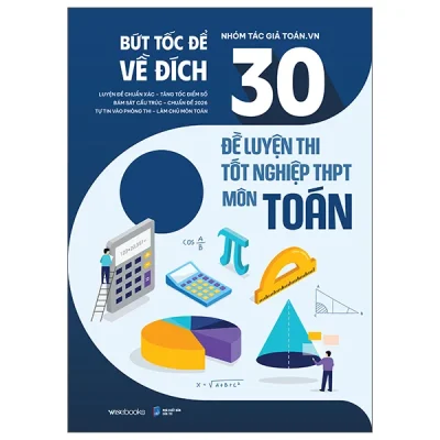 Bức Tốc Để Về Đích - 30 Đề Luyện Thi Tốt Nghiệp THPT Môn Toán (2026) - Nhóm Tác Giả Toán.VN