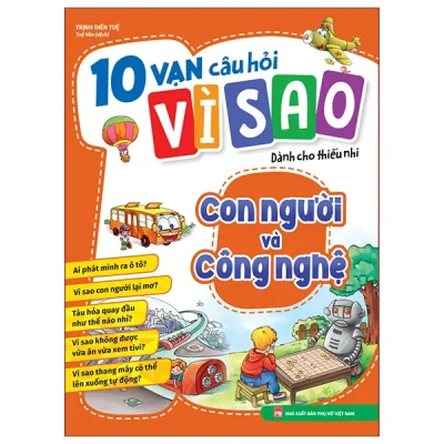 10 Vạn Câu Hỏi Vì Sao Dành Cho Thiếu Nhi - Con Người Và Công Nghệ (2025) - Trịnh Diên Tuệ