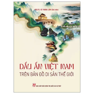Dấu Ấn Việt Nam Trên Bản Đồ Di Sản Thế Giới (2026) - Vũ Trọng Lâm