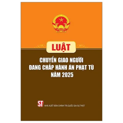 Luật Chuyển Giao Người Đang Chấp Hành Án Phạt Tù Năm 2025 (2026) - Quốc Hội