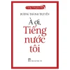 Tiếng Việt Giàu Đẹp - À Ơi, Tiếng Nước Tôi (2025) - Dương Thành Truyền
