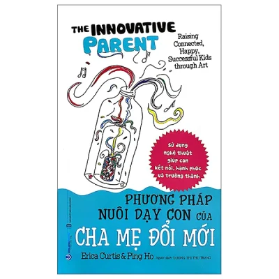 The Inovative Parent - Phương Pháp Nuôi Dạy Con Của Cha Mẹ Đổi Mới (2026) - Erica Curtis, Ping Ho