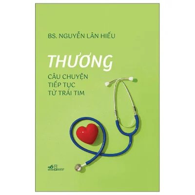 Thương - Câu Chuyện Tiếp Tục Từ Trái Tim - Bìa Cứng (2026) - BS Nguyễn Lân Hiếu