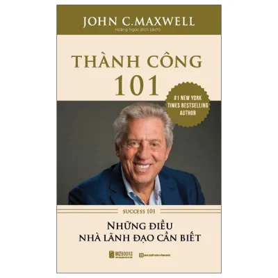 Thành Công 101 - Success 101 - Những Điều Nhà Lãnh Đạo Cần Biết (2025) - John C. Maxwell