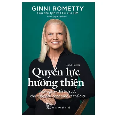 Quyền Lực Hướng Thiện - Tạo Ra Thay Đổi Tích Cực Cho Cuộc Đời, Công Việc Và Thế Giới (2026) - Ginni Rometty