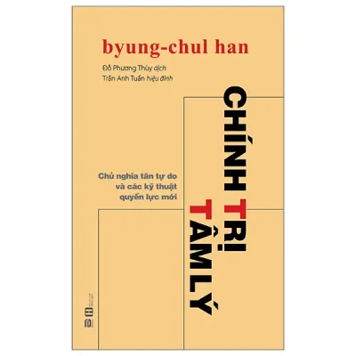 Chính Trị Tâm Lý - Chủ Nghĩa Tân Tự Do Và Các Kỹ Thuật Quyền Lực Mới (2026) - Byung-Chul Han