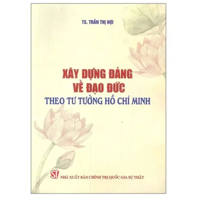 Xây Dựng Đảng Về Đạo Đức Theo Tư Tưởng Hồ Chí Minh (2026) - Trần Thị Hợi