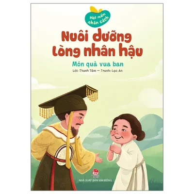 Hạt Mầm Nhân Cách - Nuôi Dưỡng Lòng Nhân Hậu - Món Quà Vua Ban (2026) - Thanh Tâm, Lạc An