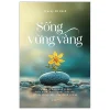Sống Vững Vàng - Từ Tâm Lý Học Hành Vi Đến Hiểu Mình, Hiểu Người, Hiểu Đời Để Xây Dựng Cuộc Sống Thịnh Vượng (2026) - Tracey De Cock