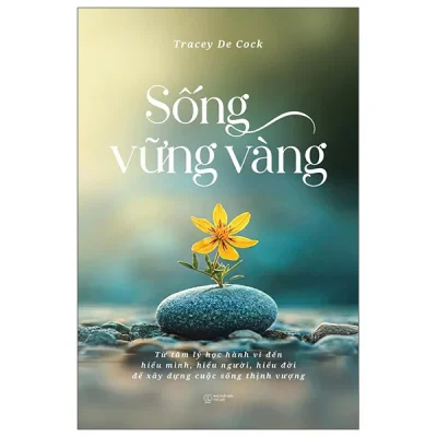 Sống Vững Vàng - Từ Tâm Lý Học Hành Vi Đến Hiểu Mình, Hiểu Người, Hiểu Đời Để Xây Dựng Cuộc Sống Thịnh Vượng (2026) - Tracey De Cock