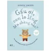 Phát Triển Trí Tuệ Cảm Xúc - Gấu Ơi, Con Lo Lắng Đến Chừng Nào? (2025) - Jayneen Sanders