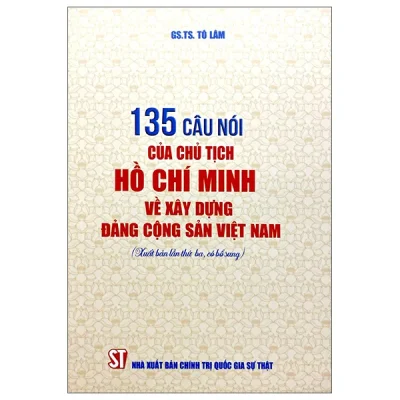 135 Câu Nói Của Chủ Tịch Hồ Chí Minh Về Xây Dựng Đảng Cộng Sản Việt Nam (2025) - GSTS Tô Lâm