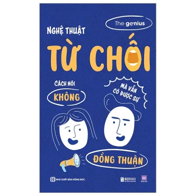 Nghệ Thuật Từ Chối - Cách Nói Không Mà Vẫn Có Được Sự Đồng Thuận (2026) - The Genius