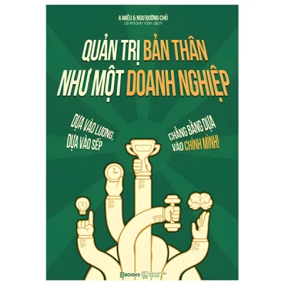 Quản Trị Bản Thân Như Một Doanh Nghiệp - Dựa Vào Lương, Dựa Vào Sếp, Chẳng Bằng Dựa Vào Chính Mình! (2026) - A Miêu, Ngư Đường Chủ