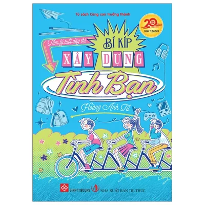 Tâm Lý Tuổi Dậy Thì - Bí Kíp Xây Dựng Tình Bạn (2026) - Hoàng Anh Tú