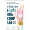 Hiểu Về Bệnh Thoái Hóa Khớp Gối - Phòng Ngừa Và Điều Trị Đúng Cách (2026) - PGS TS Lê Chí Dũng, ThS BSNT Nguyễn Tuấn Định