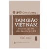 Con Đường Tam Giáo Việt Nam - Từ Khởi Nguyên Đến Đầu Thế Kỷ XX (2026) - Huệ Khải
