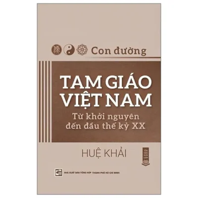 Con Đường Tam Giáo Việt Nam - Từ Khởi Nguyên Đến Đầu Thế Kỷ XX (2026) - Huệ Khải