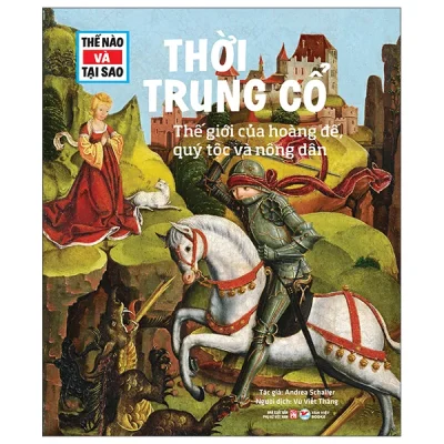 Thế Nào Và Tại Sao - Thời Trung Cổ - Thế Giới Của Hoàng Đế, Quý Tộc Và Nông Dân (2026) - Andrea Schaller