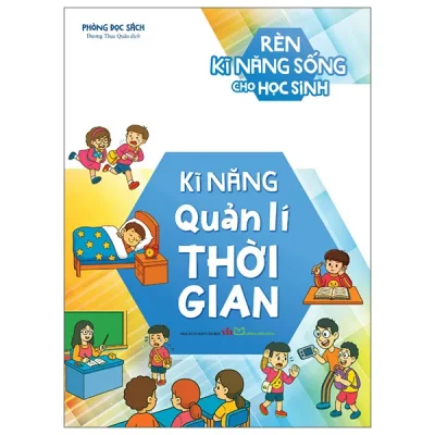 Rèn Kĩ Năng Sống Cho Học Sinh - Kĩ Năng Quản Lí Thời Gian (2026) - Phòng Đọc Sách