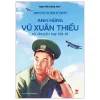 Người Lính Phi Công Kể Chuyện - Anh Hùng Vũ Xuân Thiều Và Chuyến Bay Bất Tử (2026) - Nguyễn Công Huy