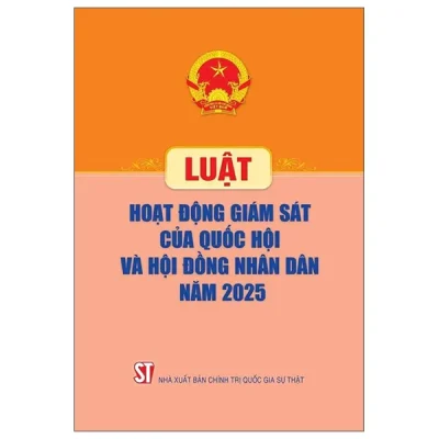 Luật Hoạt Động Giám Sát Của Quốc Hội Và Hội Đồng Nhân Dân Năm 2025 (2026) - Quốc Hội
