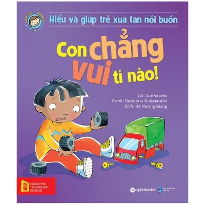 Hiểu Và Giúp Trẻ Xua Tan Nỗi Buồn - Con Chẳng Vui Tí Nào! (2025) - Lời: Sue Graves, Desideria Guicciardini