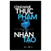 Công Nghệ Thực Phẩm Nhân Tạo - Silicon Sẽ Quyết Định Chúng Ta Ăn Gì (2025) - Larissa Zimberoff