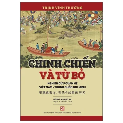 Chinh Chiến Và Từ Bỏ - Nghiên Cứu Quan Hệ Việt Nam-Trung Quốc Đời Minh (2026) - Trịnh Vĩnh Thường