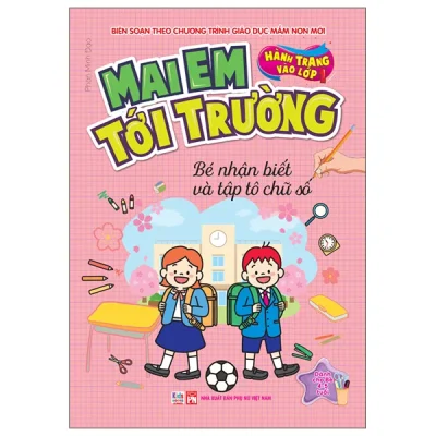 Hành Trang Vào Lớp 1 - Mai Em Tới Trường - Bé Nhận Biết Và Tập Tô Chữ Số (2026) - Phan Minh Đạo