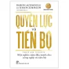 Quyền Lực Và Tiến Bộ - Power And Progress - Một Nghìn Năm Đấu Tranh Cho Công Nghệ Và Tiến Bộ (2026) - Daron Acemoglu, Simon Johnson