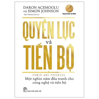 Quyền Lực Và Tiến Bộ - Power And Progress - Một Nghìn Năm Đấu Tranh Cho Công Nghệ Và Tiến Bộ (2026) - Daron Acemoglu, Simon Johnson